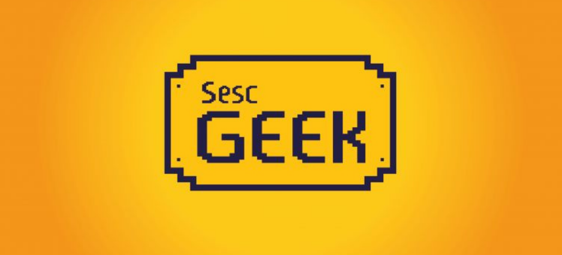 Sesc Geek 2020: Vem aí a primeira edição 100% online