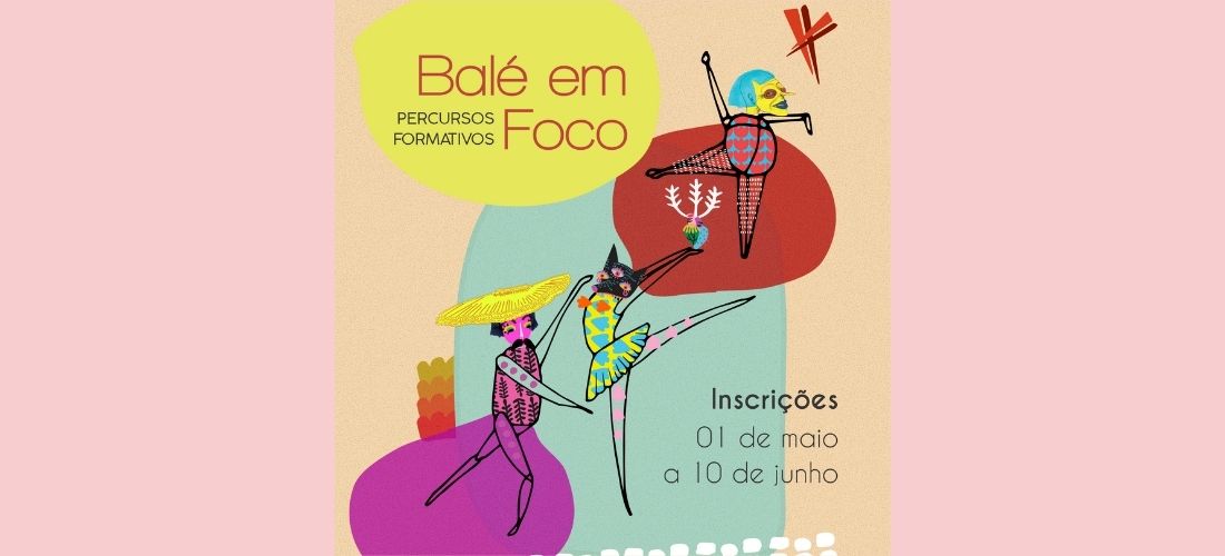 Projeto “Balé em Foco” realiza formação gratuita e continuada para professores, estudantes e pesquisadores em dança e oferece ajuda de custo para alguns participantes